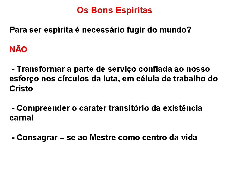 Os Bons Espíritas Para ser espírita é necessário fugir do mundo? NÃO - Transformar