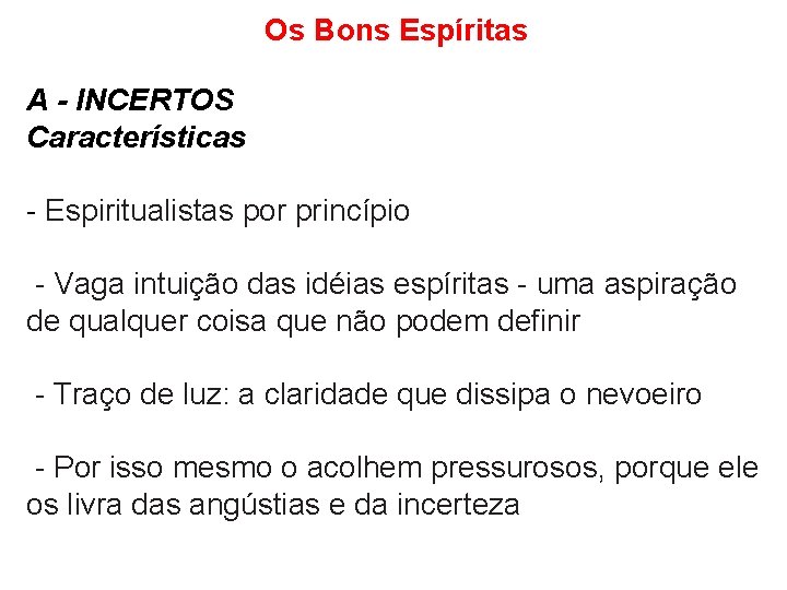 Os Bons Espíritas A - INCERTOS Características - Espiritualistas por princípio - Vaga intuição