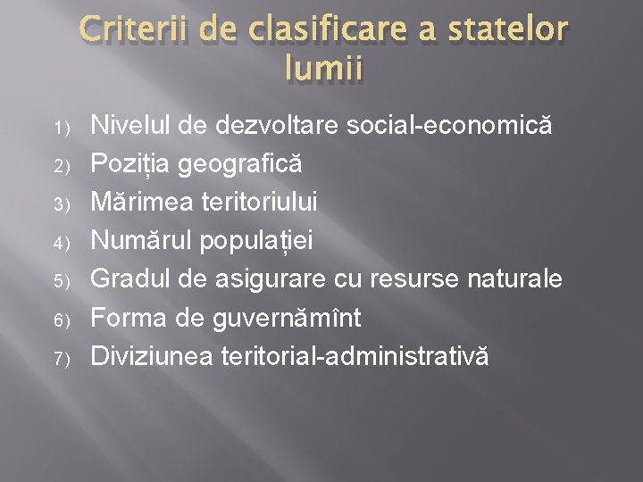 Criterii de clasificare a statelor lumii 1) 2) 3) 4) 5) 6) 7) Nivelul