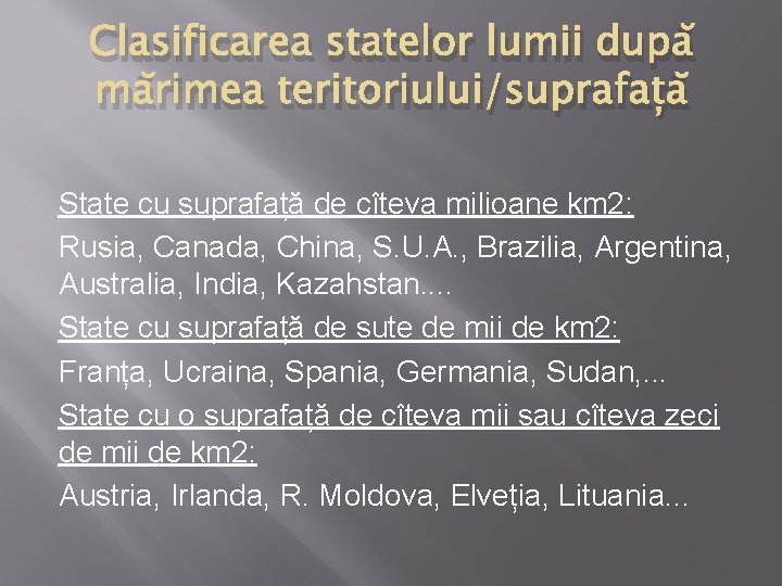 Clasificarea statelor lumii după mărimea teritoriului/suprafață State cu suprafață de cîteva milioane km 2: