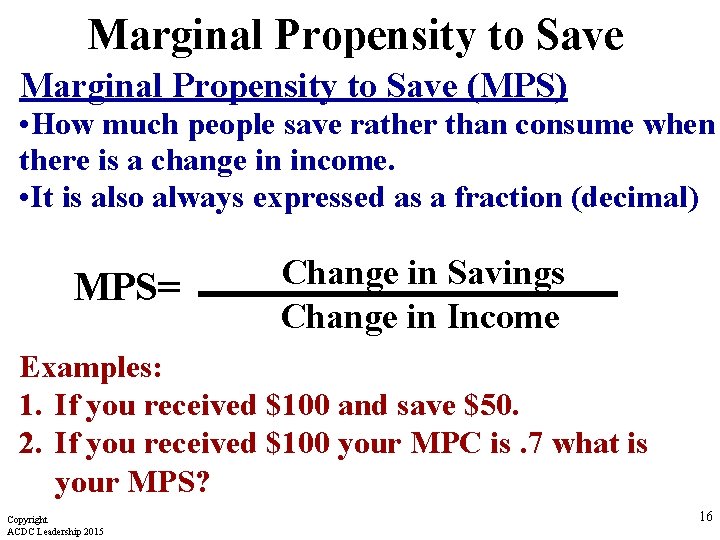 Marginal Propensity to Save (MPS) • How much people save rather than consume when