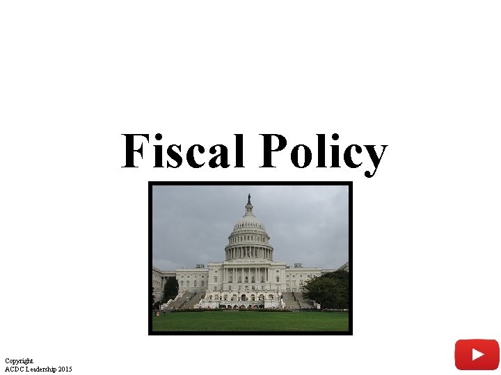 Fiscal Policy Copyright ACDC Leadership 2015 