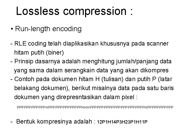 Lossless compression : • Run-length encoding - RLE coding telah diaplikasikan khususnya pada scanner