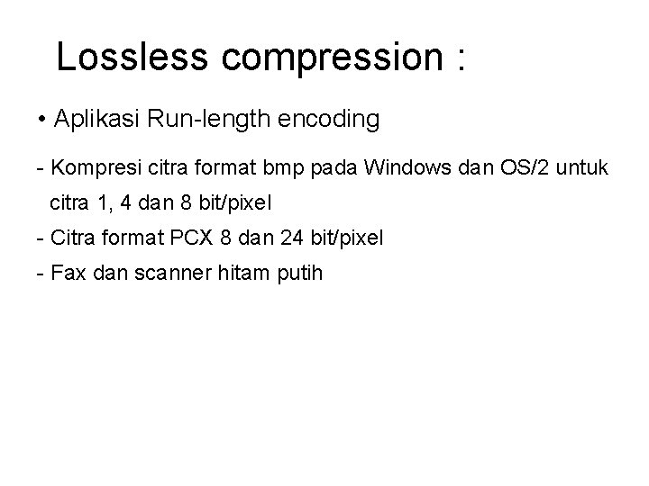 Lossless compression : • Aplikasi Run-length encoding - Kompresi citra format bmp pada Windows