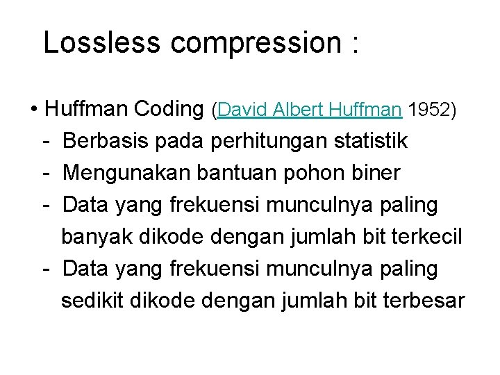 Lossless compression : • Huffman Coding (David Albert Huffman 1952) - Berbasis pada perhitungan