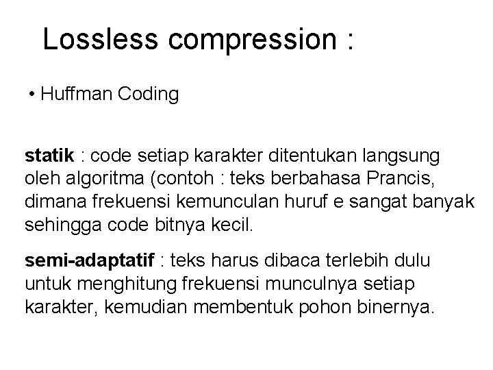 Lossless compression : • Huffman Coding statik : code setiap karakter ditentukan langsung oleh