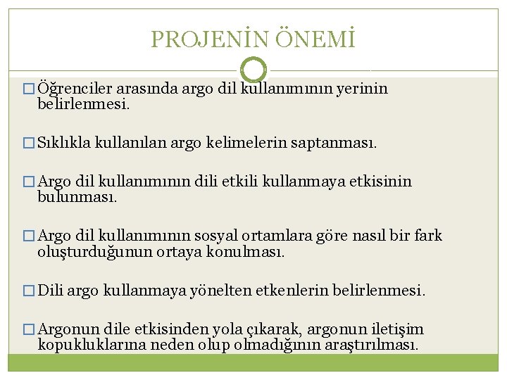 PROJENİN ÖNEMİ � Öğrenciler arasında argo dil kullanımının yerinin belirlenmesi. � Sıklıkla kullanılan argo