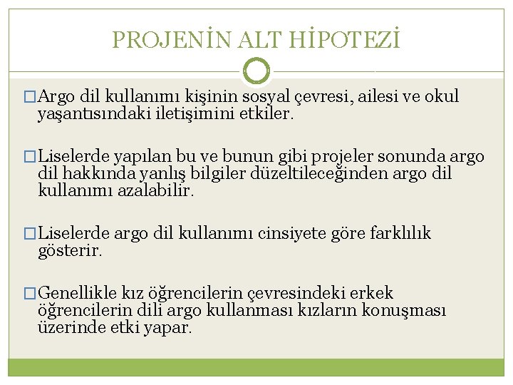 PROJENİN ALT HİPOTEZİ �Argo dil kullanımı kişinin sosyal çevresi, ailesi ve okul yaşantısındaki iletişimini