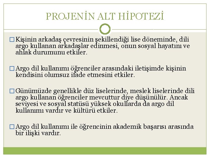 PROJENİN ALT HİPOTEZİ � Kişinin arkadaş çevresinin şekillendiği lise döneminde, dili argo kullanan arkadaşlar