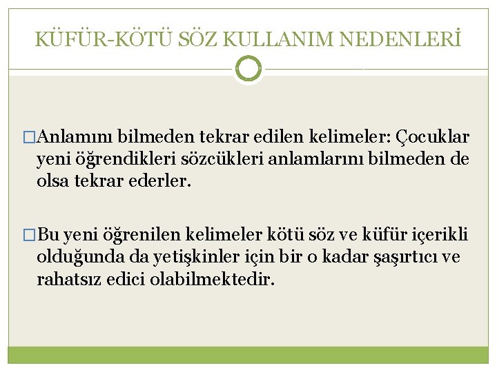 KÜFÜR-KÖTÜ SÖZ KULLANIM NEDENLERİ �Anlamını bilmeden tekrar edilen kelimeler: Çocuklar yeni öğrendikleri sözcükleri anlamlarını