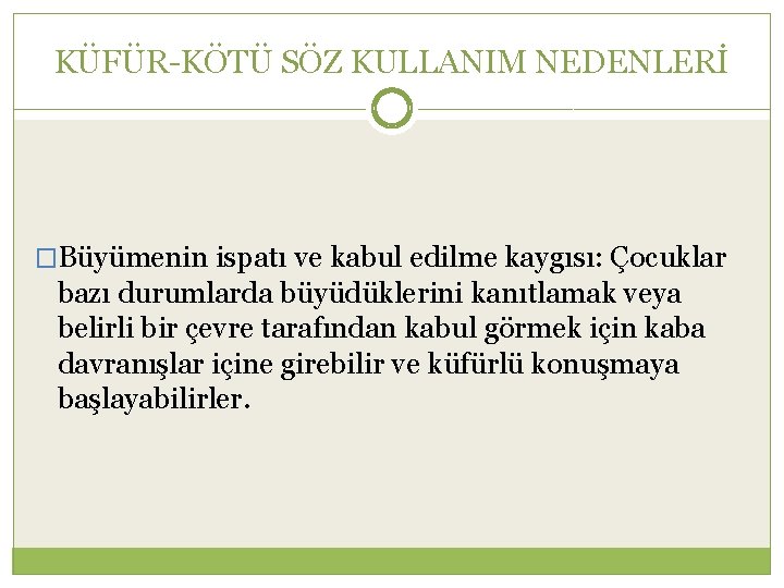 KÜFÜR-KÖTÜ SÖZ KULLANIM NEDENLERİ �Büyümenin ispatı ve kabul edilme kaygısı: Çocuklar bazı durumlarda büyüdüklerini