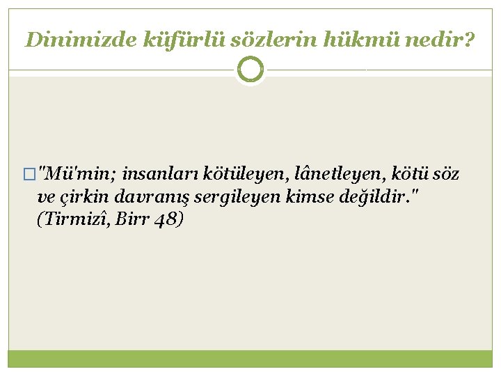 Dinimizde küfürlü sözlerin hükmü nedir? �"Mü'min; insanları kötüleyen, lânetleyen, kötü söz ve çirkin davranış