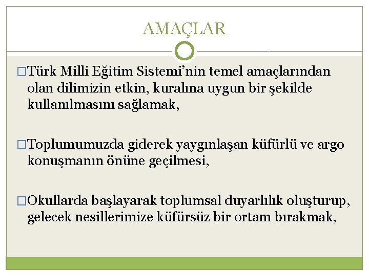 AMAÇLAR �Türk Milli Eğitim Sistemi’nin temel amaçlarından olan dilimizin etkin, kuralına uygun bir şekilde