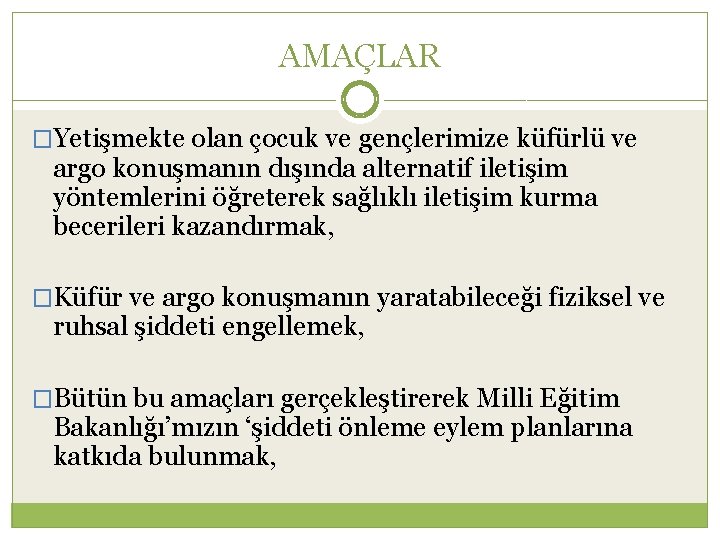 AMAÇLAR �Yetişmekte olan çocuk ve gençlerimize küfürlü ve argo konuşmanın dışında alternatif iletişim yöntemlerini