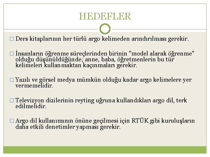 HEDEFLER � Ders kitaplarının her türlü argo kelimeden arındırılması gerekir. � İnsanların öğrenme süreçlerinden