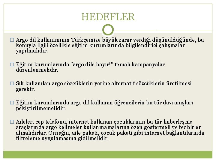 HEDEFLER � Argo dil kullanımının Türkçemize büyük zarar verdiği düşünüldüğünde, bu konuyla ilgili özellikle