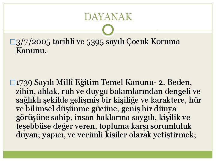 DAYANAK � 3/7/2005 tarihli ve 5395 sayılı Çocuk Koruma Kanunu. � 1739 Sayılı Millî