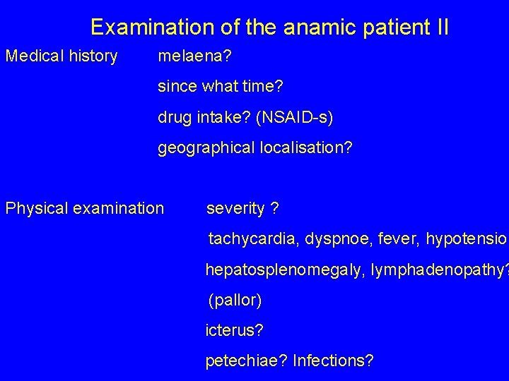 Examination of the anamic patient II Medical history melaena? since what time? drug intake?
