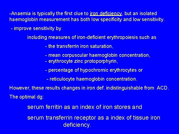 -Anaemia is typically the first clue to iron deficiency, but an isolated haemoglobin measurement