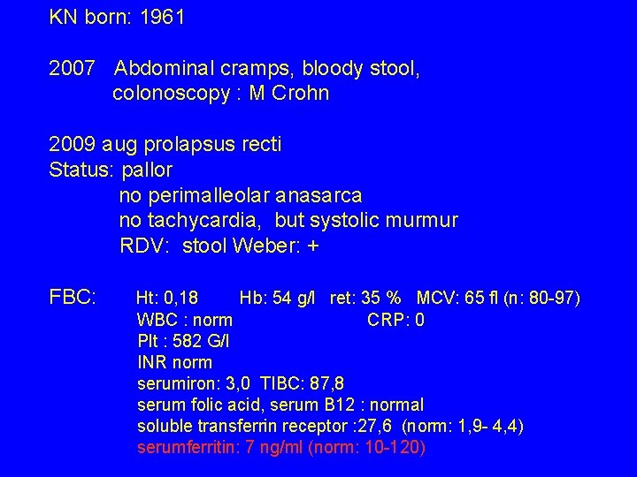 KN born: 1961 2007 Abdominal cramps, bloody stool, colonoscopy : M Crohn 2009 aug