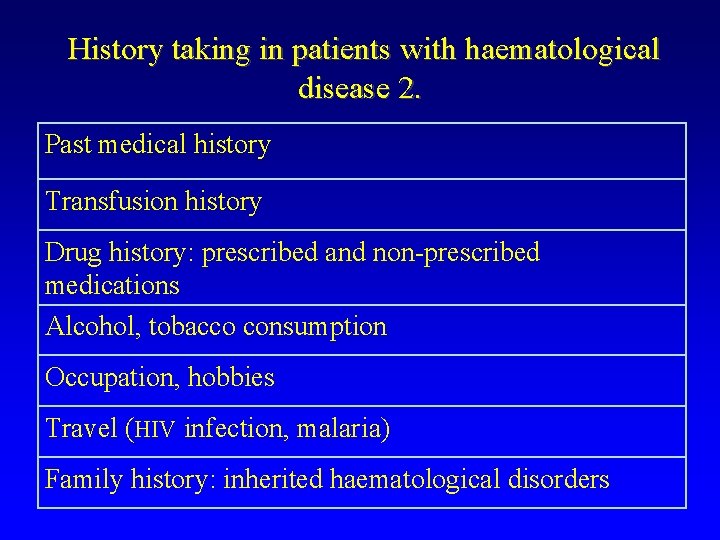 History taking in patients with haematological disease 2. Past medical history Transfusion history Drug