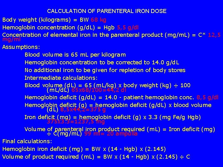 CALCULATION OF PARENTERAL IRON DOSE Body weight (kilograms) = BW 68 kg Hemoglobin concentration