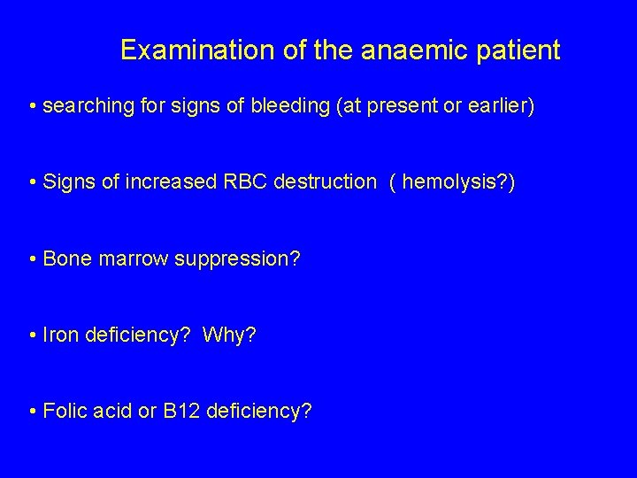 Examination of the anaemic patient • searching for signs of bleeding (at present or