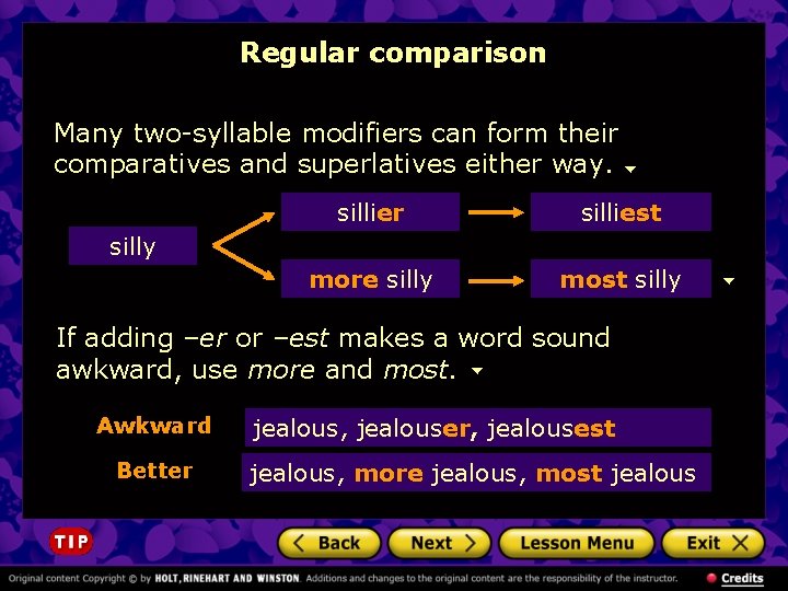 Regular comparison Many two-syllable modifiers can form their comparatives and superlatives either way. sillier