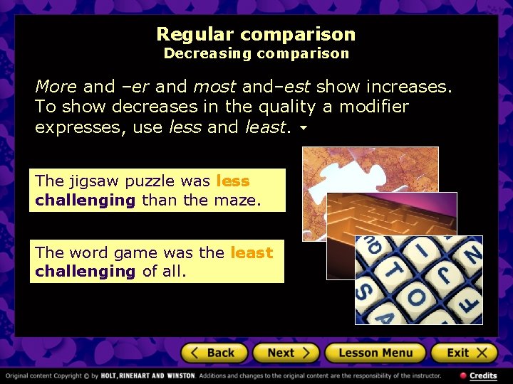 Regular comparison Decreasing comparison More and –er and most and–est show increases. To show