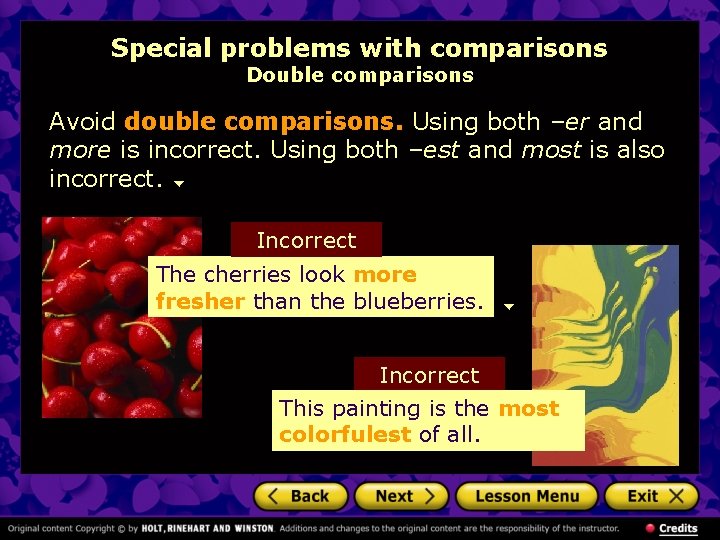 Special problems with comparisons Double comparisons Avoid double comparisons. Using both –er and more