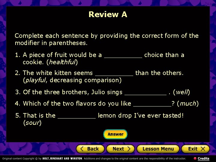 Review A Complete each sentence by providing the correct form of the modifier in