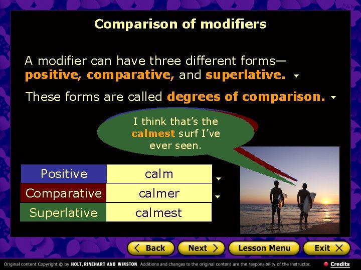 Comparison of modifiers A modifier can have three different forms— positive, comparative, and superlative.