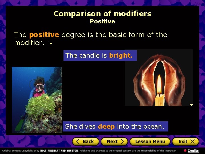 Comparison of modifiers Positive The positive degree is the basic form of the modifier.