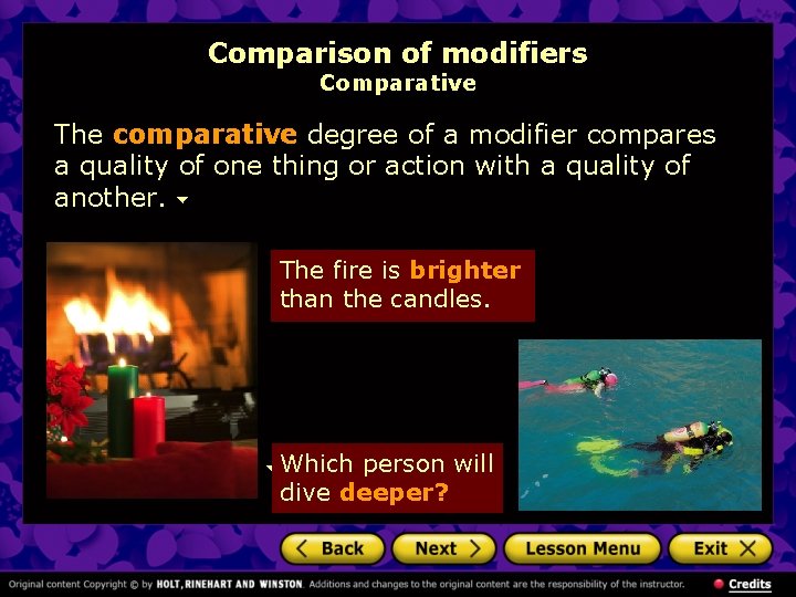 Comparison of modifiers Comparative The comparative degree of a modifier compares a quality of