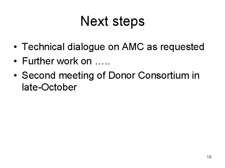 Next steps • Technical dialogue on AMC as requested • Further work on ….