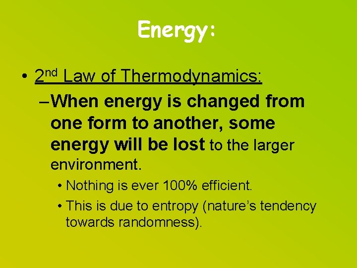 Energy: • 2 nd Law of Thermodynamics: – When energy is changed from one