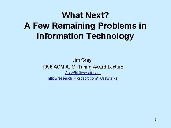 What Next? A Few Remaining Problems in Information Technology Jim Gray, 1998 ACM A.