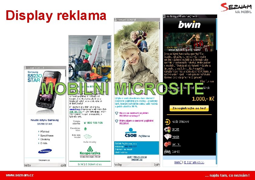 Display reklama MOBILNÍ MICROSITE www. seznam. cz … najdu tam, co neznám ! 