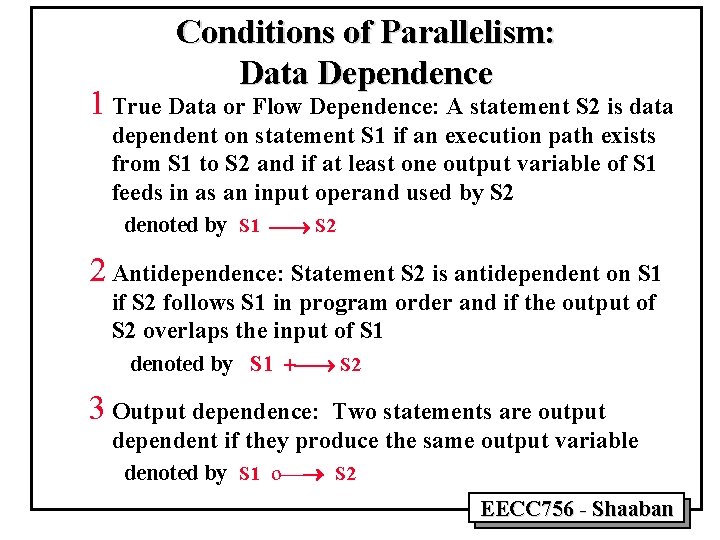 Conditions of Parallelism: Data Dependence 1 True Data or Flow Dependence: A statement S