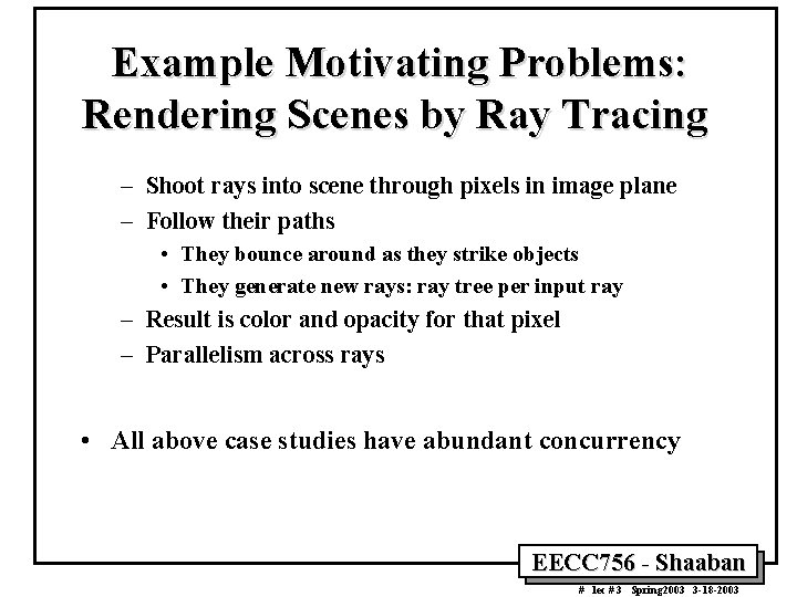 Example Motivating Problems: Rendering Scenes by Ray Tracing – Shoot rays into scene through