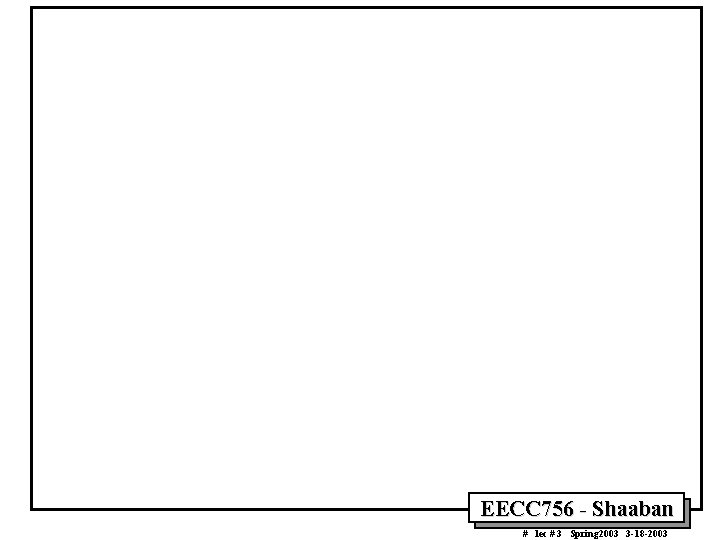 EECC 756 - Shaaban # lec # 3 Spring 2003 3 -18 -2003 