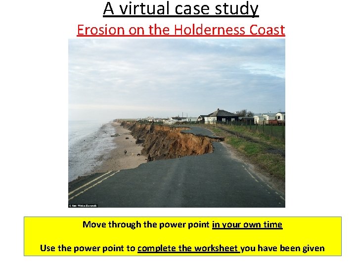 A virtual case study Erosion on the Holderness Coast Move through the power point A virtual case study Erosion on the Holderness Coast Move through the power point
