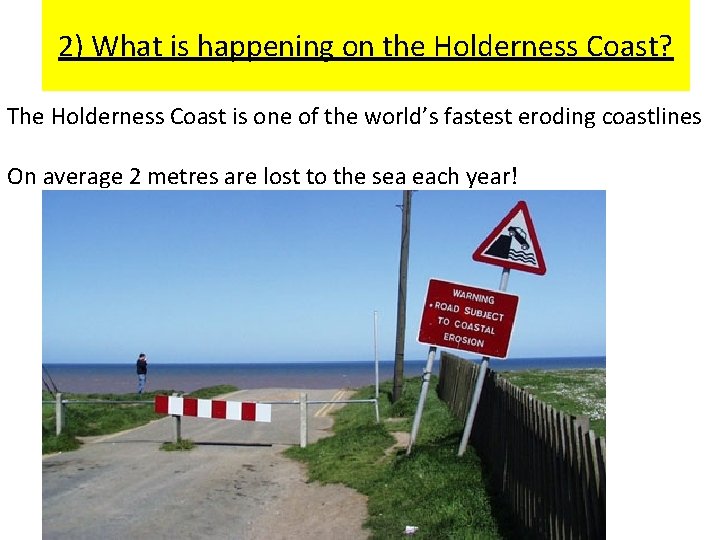2) What is happening on the Holderness Coast? The Holderness Coast is one of 2) What is happening on the Holderness Coast? The Holderness Coast is one of