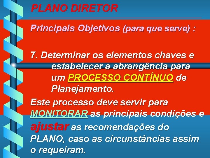 PLANO DIRETOR _____________________________________________ Principais Objetivos (para que serve) : 7. Determinar os elementos chaves