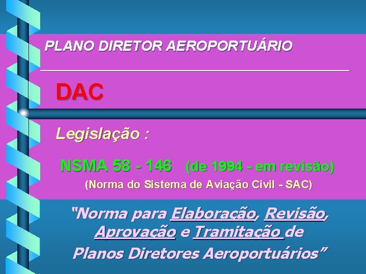 PLANO DIRETOR AEROPORTUÁRIO ____________________ DAC Legislação : NSMA 58 - 146 (de 1994 -