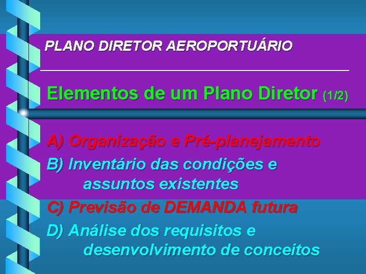 PLANO DIRETOR AEROPORTUÁRIO ____________________ Elementos de um Plano Diretor (1/2) A) Organização e Pré-planejamento