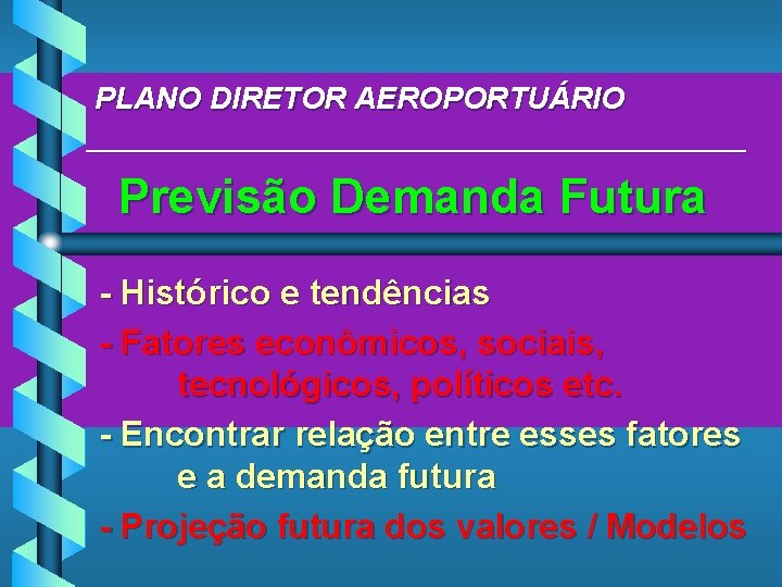 PLANO DIRETOR AEROPORTUÁRIO ____________________ Previsão Demanda Futura - Histórico e tendências - Fatores econômicos,