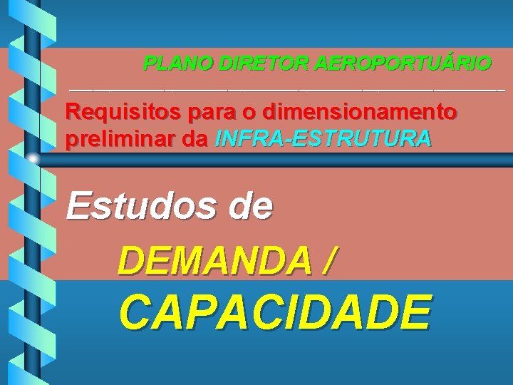PLANO DIRETOR AEROPORTUÁRIO ____________________________ Requisitos para o dimensionamento preliminar da INFRA-ESTRUTURA Estudos de DEMANDA