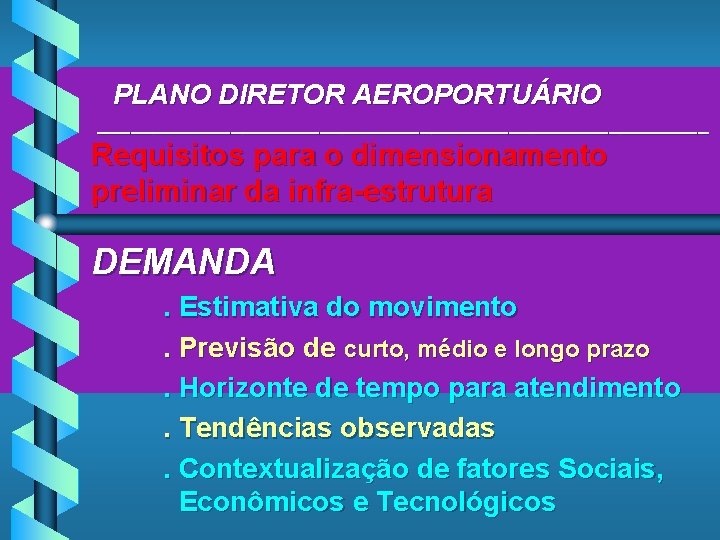 PLANO DIRETOR AEROPORTUÁRIO ____________________________ Requisitos para o dimensionamento preliminar da infra-estrutura DEMANDA. Estimativa do