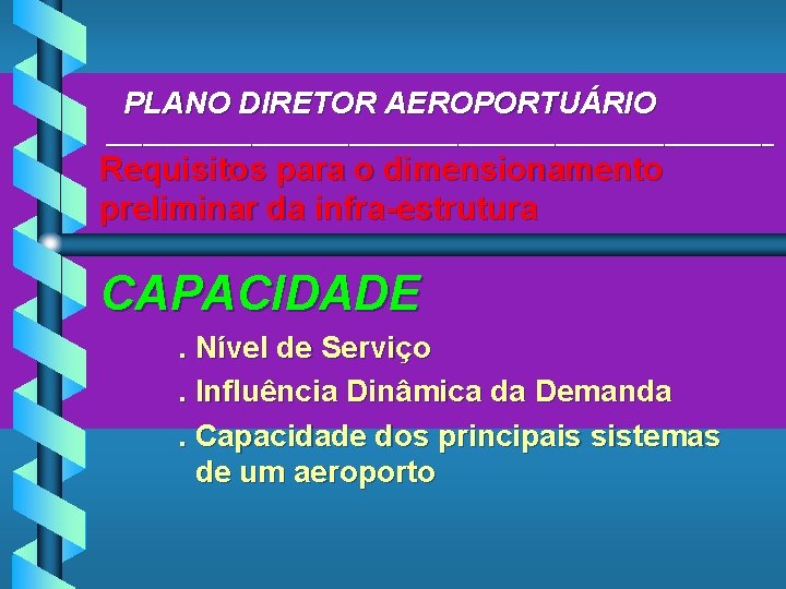 PLANO DIRETOR AEROPORTUÁRIO ____________________________ Requisitos para o dimensionamento preliminar da infra-estrutura CAPACIDADE. Nível de